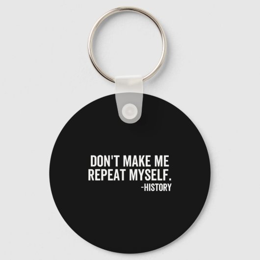 Dont Make Me Repeat Myself History School Teacher Sleutelhanger (Voorkant)