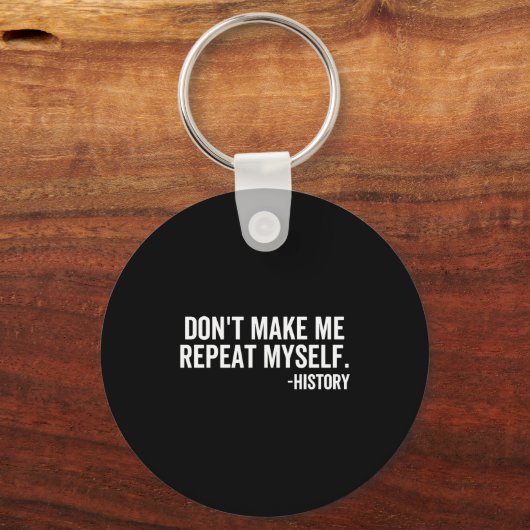 Dont Make Me Repeat Myself History School Teacher  Sleutelhanger (Voorkant)
