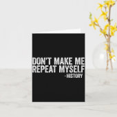 Don't Make Me Repeat Myself History Shirt Black Hi Kaart (Gele Bloem)