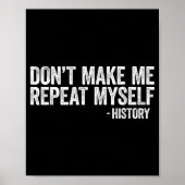Don't Make Me Repeat Myself History Shirt Black Hi Poster (Voorkant)