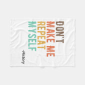 Don't Make Me Repeat Myself History Teacher Histor Fleece Deken (Voorkant (Horizontaal))