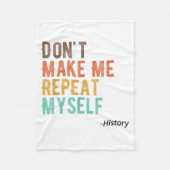 Don't Make Me Repeat Myself History Teacher Histor Fleece Deken (Voorkant)