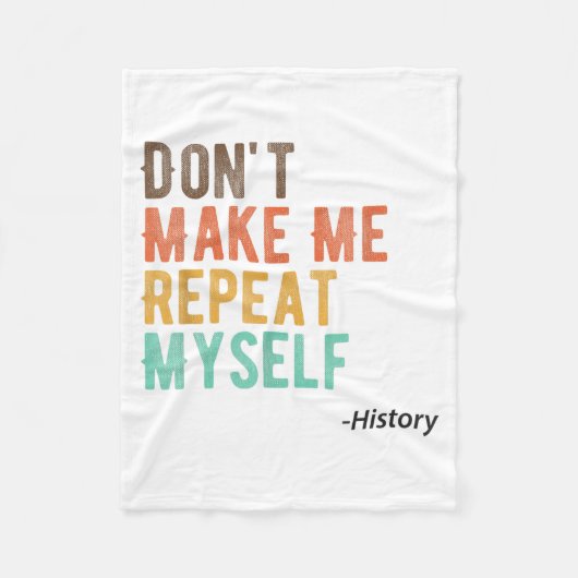 Don't Make Me Repeat Myself History Teacher Histor Fleece Deken (Voorkant)