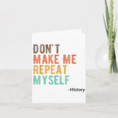 Don't Make Me Repeat Myself History Teacher Histor Kaart (Voorkant)