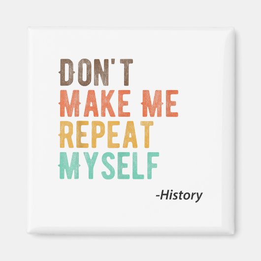 Don't Make Me Repeat Myself History Teacher Histor Magneet (Voorkant)