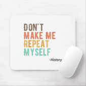 Don't Make Me Repeat Myself History Teacher Histor Muismat (Met muis)