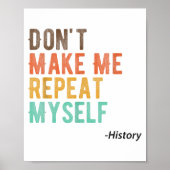 Don't Make Me Repeat Myself History Teacher Histor Poster (Voorkant)