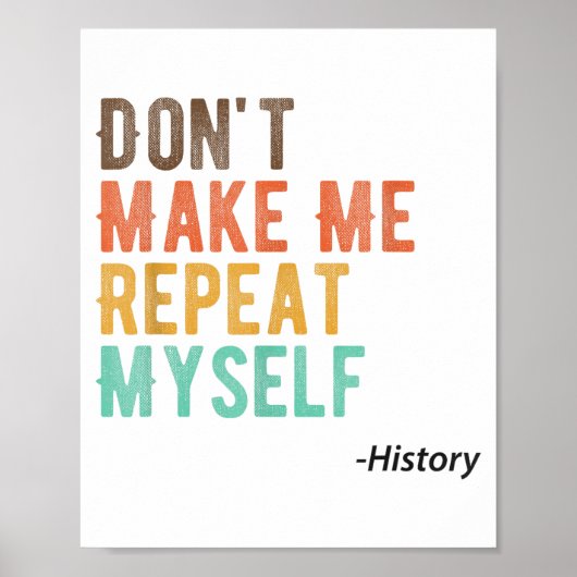 Don't Make Me Repeat Myself History Teacher Histor Poster (Voorkant)