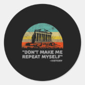 Dont Make Me Repeat Myself History Teacher Ronde Sticker (Voorkant)