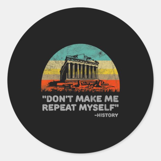 Dont Make Me Repeat Myself History Teacher  Ronde Sticker (Voorkant)