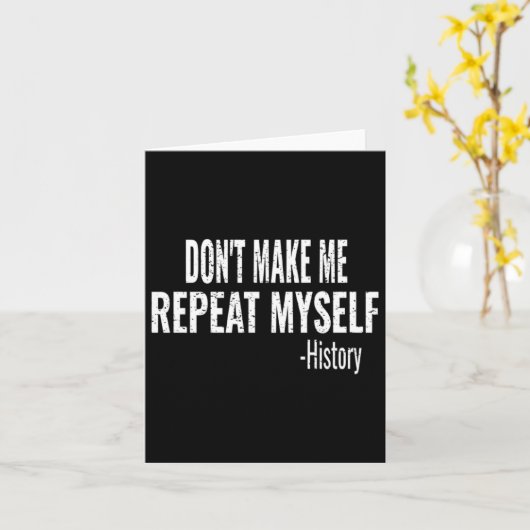 Dont Make Me Repeat Myself History Teacher Stud _1 Kaart (Gele Bloem)