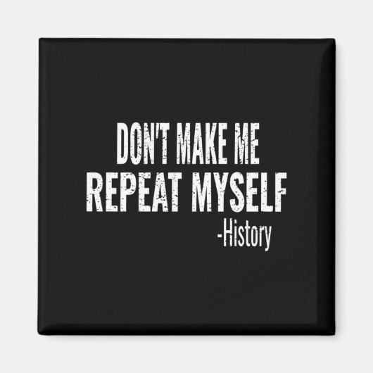 Dont Make Me Repeat Myself History Teacher Stud _1 Magneet (Voorkant)