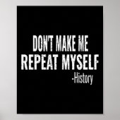 Dont Make Me Repeat Myself History Teacher Stud _1 Poster (Voorkant)