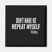 Dont Make Me Repeat Myself History Teacher Stud  Magneet (Voorkant)