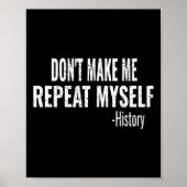 Dont Make Me Repeat Myself History Teacher Stud  Poster (Voorkant)