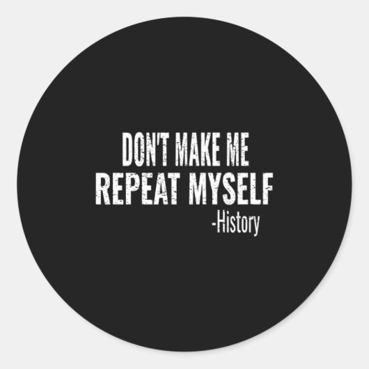 Dont Make Me Repeat Myself History Teacher Stud Ronde Sticker (Voorkant)