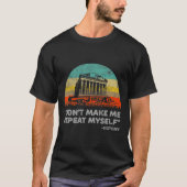 Dont Make Me Repeat Myself History Teacher  T-shirt (Voorkant)