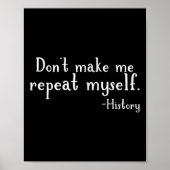 Don't Make Me Repeat Myself - History Teaching Edu Poster (Voorkant)