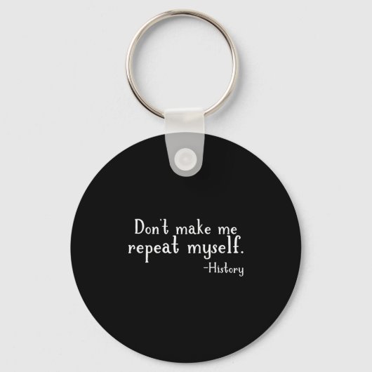 Don't Make Me Repeat Myself - History Teaching Edu Sleutelhanger (Voorkant)