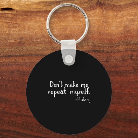 Don't Make Me Repeat Myself - History Teaching Edu Sleutelhanger (Voorkant)