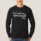 Don't make me repeat myself  History teaching Educ T-shirt (Voorkant)