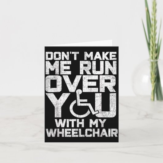 Don't Make Me Run Over You With My Wheelchair Funn Kaart (Voorkant)