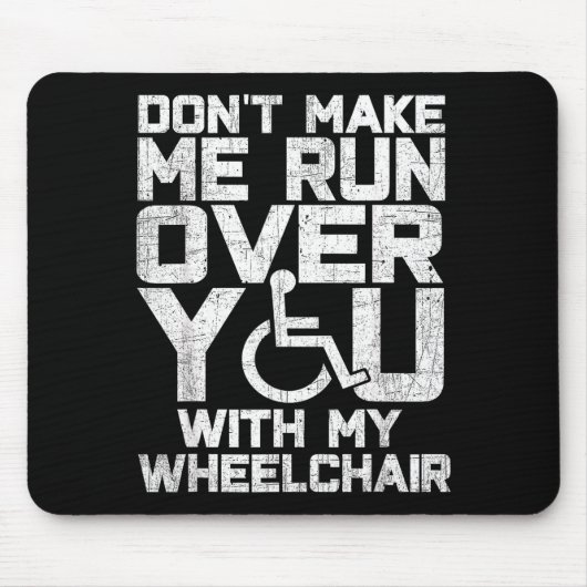 Don't Make Me Run Over You With My Wheelchair Funn Muismat (Voorkant)