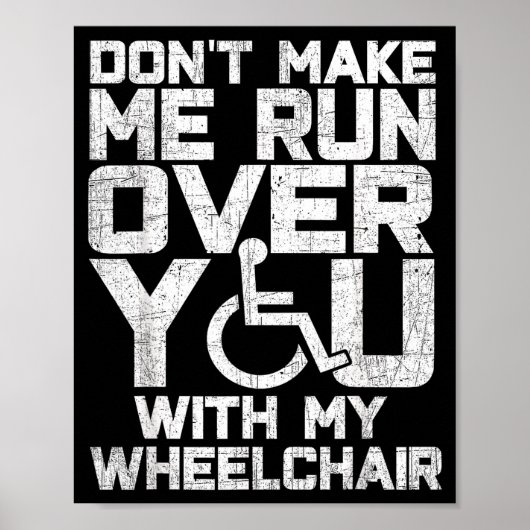 Don't Make Me Run Over You With My Wheelchair Funn Poster (Voorkant)