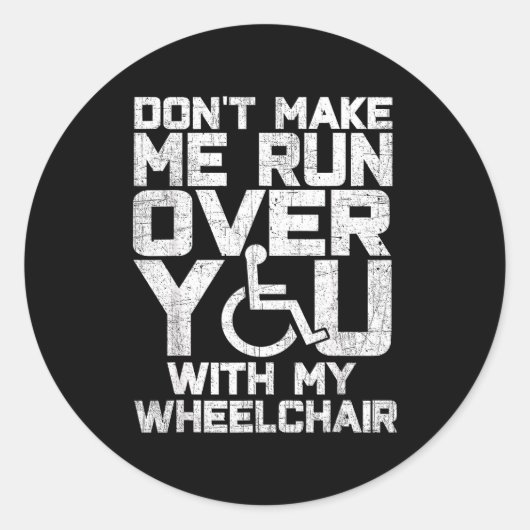 Don't Make Me Run Over You With My Wheelchair Funn Ronde Sticker (Voorkant)