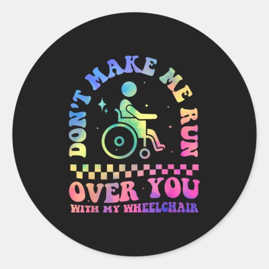 Don't Make Me Run Over You With My Wheelchair Hand Ronde Sticker (Voorkant)
