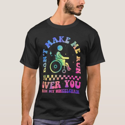 Don't Make Me Run Over You With My Wheelchair Hand T-shirt (Voorkant)