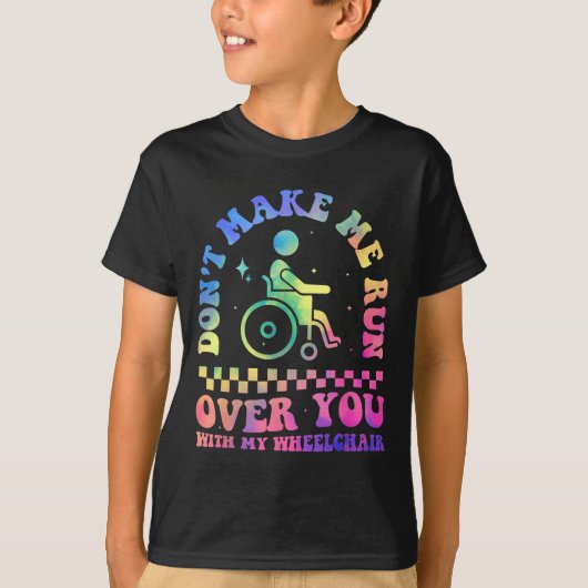 Don't Make Me Run Over You With My Wheelchair Hand T-shirt (Voorkant)