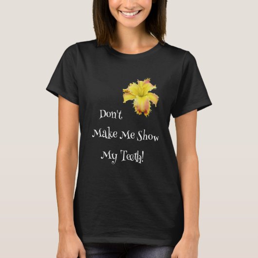 Don't Make Me Show My Teeth Toothy Daylily  Garden T-shirt (Voorkant)