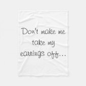 Dont Make Me Take My Earrings Off Fleece Deken (Voorkant)