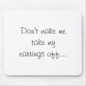 Dont Make Me Take My Earrings Off  Muismat (Voorkant)