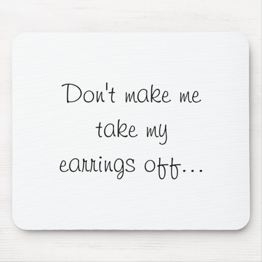 Dont Make Me Take My Earrings Off Muismat (Voorkant)