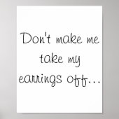 Dont Make Me Take My Earrings Off  Poster (Voorkant)