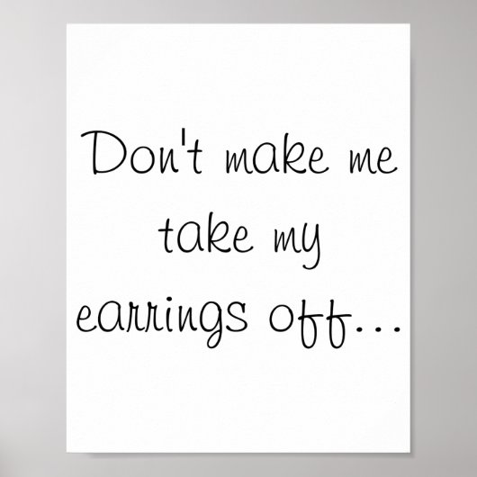 Dont Make Me Take My Earrings Off  Poster (Voorkant)