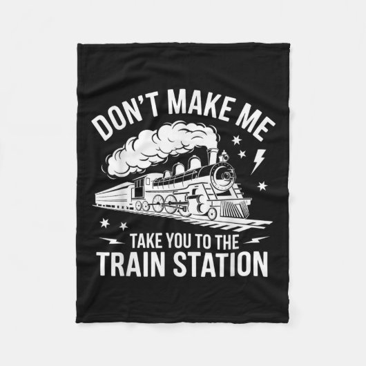 Don't Make Me Take You To The Train Station Funny Fleece Deken (Voorkant)