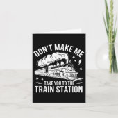 Don't Make Me Take You To The Train Station Funny  Kaart (Voorkant)