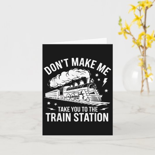 Don't Make Me Take You To The Train Station Funny  Kaart (Gele Bloem)
