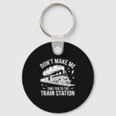 Don't Make Me Take You To The Train Station Funny Sleutelhanger (Voorkant)