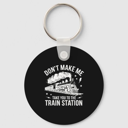 Don't Make Me Take You To The Train Station Funny Sleutelhanger (Voorkant)