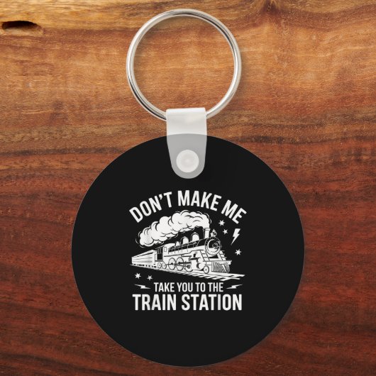 Don't Make Me Take You To The Train Station Funny Sleutelhanger (Voorkant)
