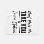 Don't Make Me Take You To The Train Station Quote  Fleece Deken (Voorkant (Horizontaal))