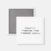 Dont Make Me Tase You  Magneet (Voorkant / Achterkant)