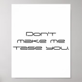 Dont Make Me Tase You  Poster (Voorkant)