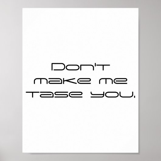 Dont Make Me Tase You  Poster (Voorkant)