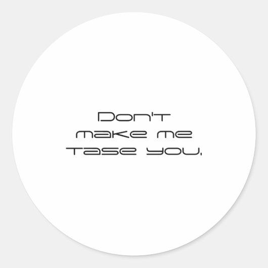 Dont Make Me Tase You  Ronde Sticker (Voorkant)