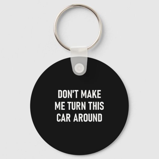Don't Make Me Turn This Car Around, Funny, Jokes, Sleutelhanger (Voorkant)